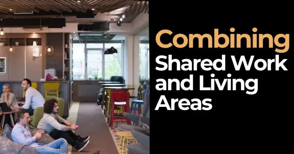 Combining Shared Work and Living Areas