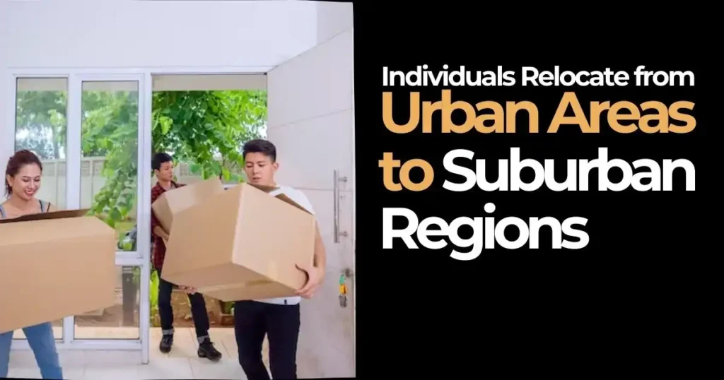 Individuals Relocate from Urban Areas to Suburban Regions