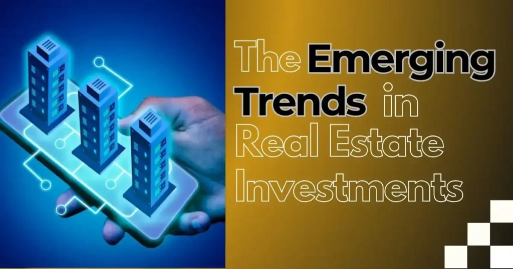 The Emerging Trends in Real Estate Investments